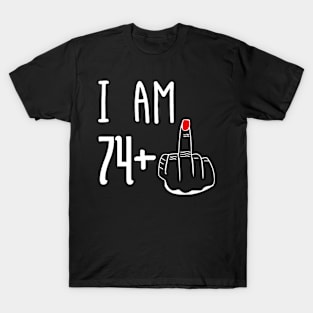 I Am 74 Plus 1 Middle Finger Funny 75th Birthday T-Shirt